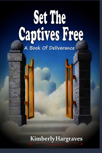 Set The Captives Free: A Book Of Deliverance